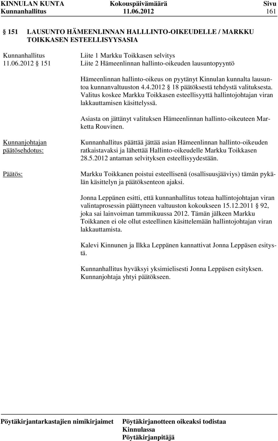Asiasta on jättänyt valituksen Hämeenlinnan hallinto-oikeuteen Marketta Rouvinen.