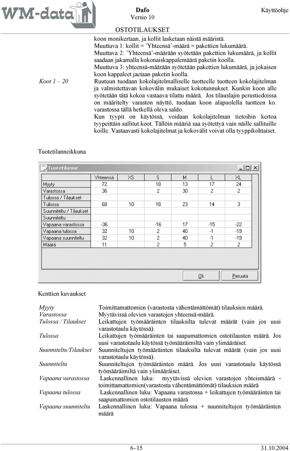 Muuttuva 3: yhteensä-määrään syötetään pakettien lukumäärä, ja jokaisen koon kappaleet jaetaan paketin koolla.