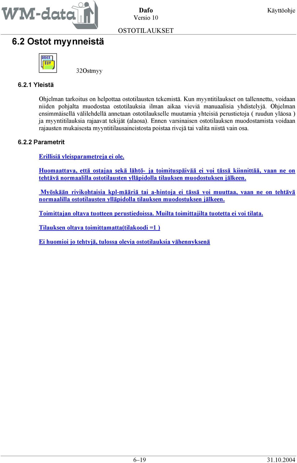 Ohjelman ensimmäisellä välilehdellä annetaan ostotilaukselle muutamia yhteisiä perustietoja ( ruudun yläosa ) ja myyntitilauksia rajaavat tekijät (alaosa).