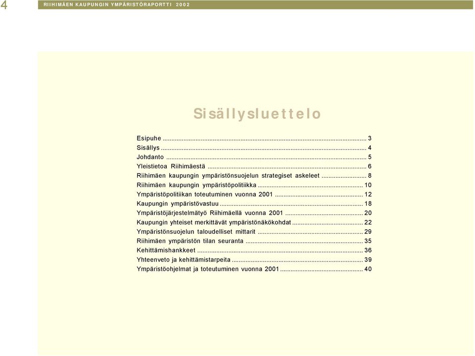 .. 12 Kaupungin ympäristövastuu... 18 Ympäristöjärjestelmätyö Riihimäellä vuonna 2001... 20 Kaupungin yhteiset merkittävät ympäristönäkökohdat.