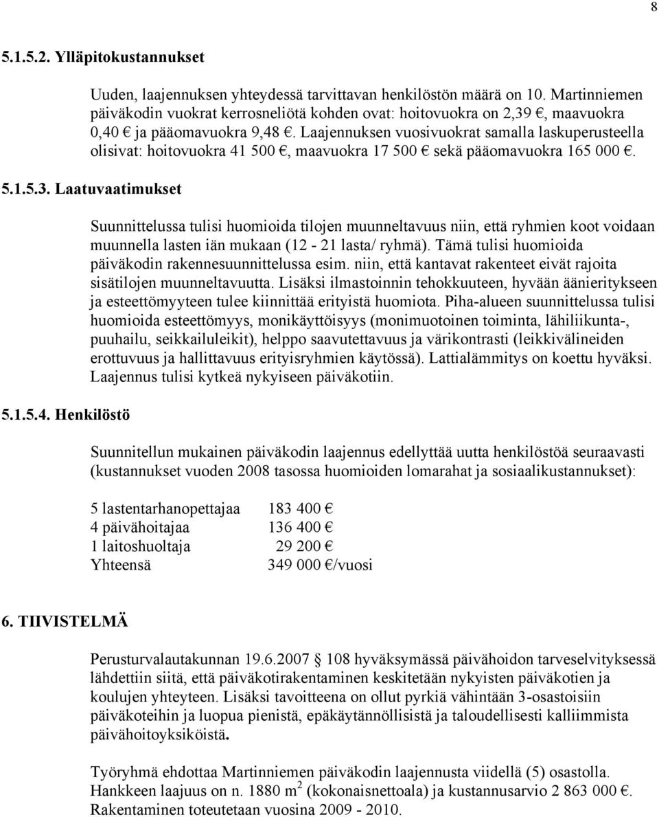 Laajennuksen vuosivuokrat samalla laskuperusteella olisivat: hoitovuokra 41