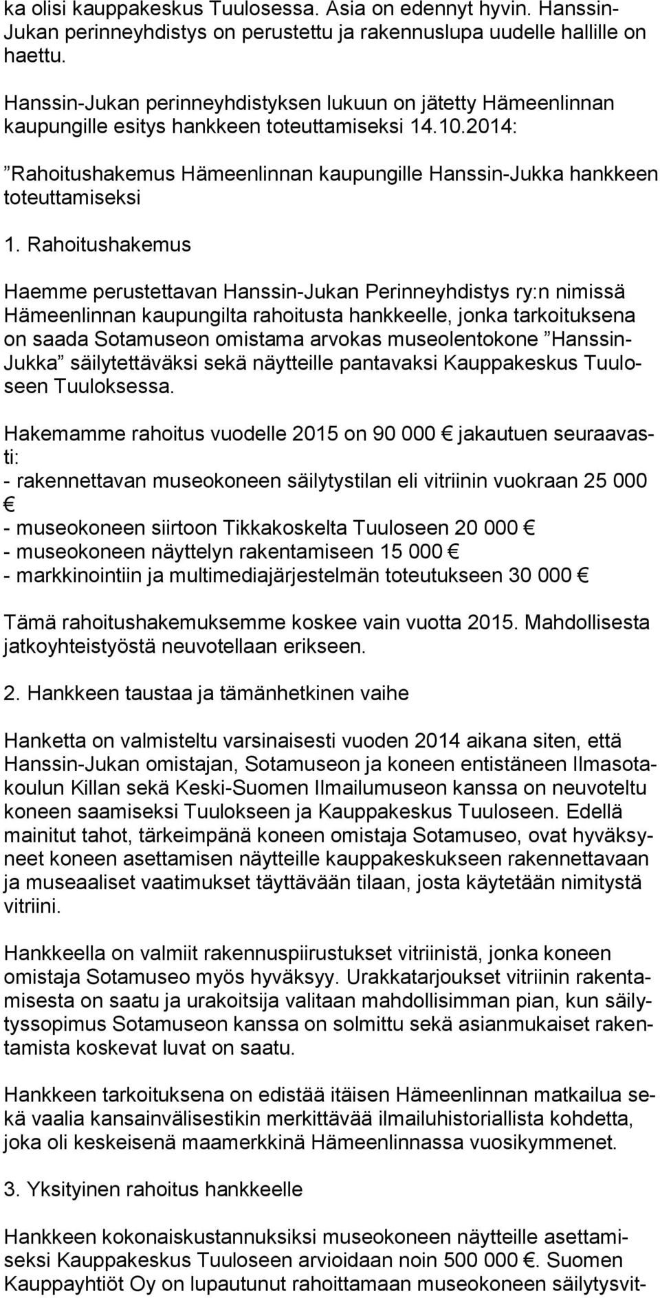 2014: Rahoitushakemus Hämeenlinnan kaupungille Hanssin-Jukka hankkeen toteuttamiseksi 1.