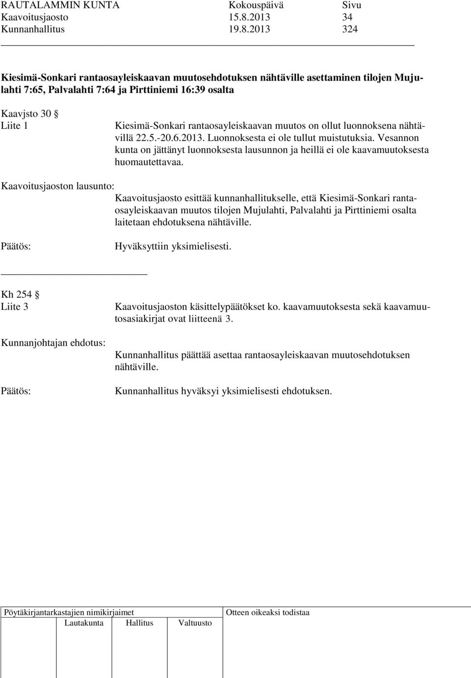 2013 324 Kiesimä-Sonkari rantaosayleiskaavan muutosehdotuksen nähtäville asettaminen tilojen Mujulahti 7:65, Palvalahti 7:64 ja Pirttiniemi 16:39 osalta Kaavjsto 30 Liite 1 Kiesimä-Sonkari