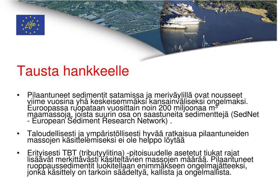 Taloudellisesti ja ympäristöllisesti hyvää ratkaisua pilaantuneiden massojen käsittelemiseksi ei ole helppo löytää Erityisesti TBT (tributyylitina) -pitoisuudelle