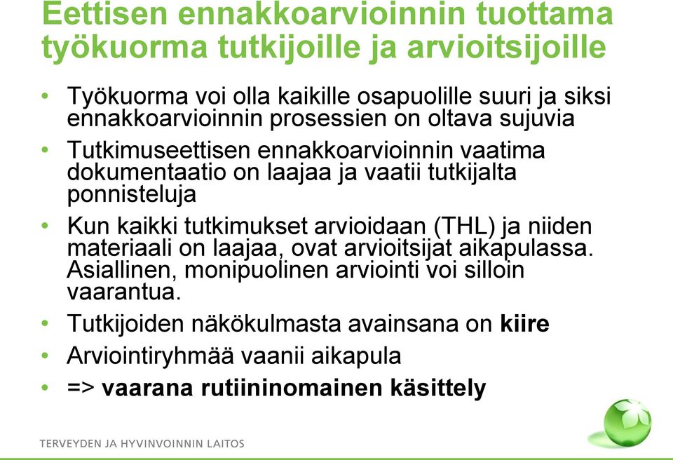 ponnisteluja Kun kaikki tutkimukset arvioidaan (THL) ja niiden materiaali on laajaa, ovat arvioitsijat aikapulassa.