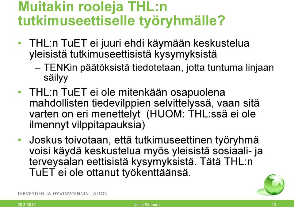 säilyy THL:n TuET ei ole mitenkään osapuolena mahdollisten tiedevilppien selvittelyssä, vaan sitä varten on eri menettelyt (HUOM: THL:ssä ei ole