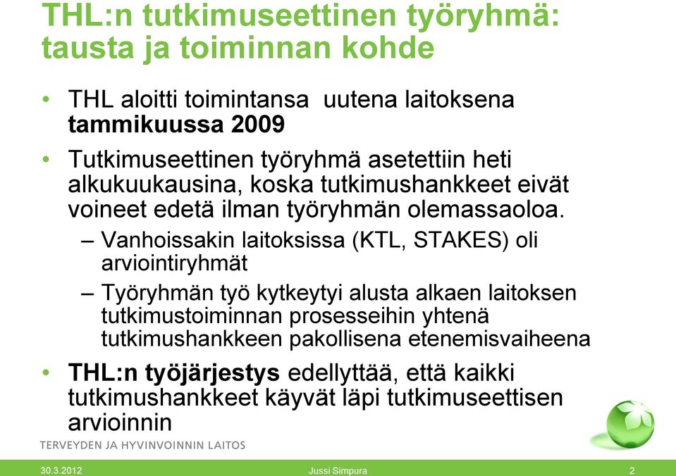 Vanhoissakin laitoksissa (KTL, STAKES) oli arviointiryhmät Työryhmän työ kytkeytyi alusta alkaen laitoksen tutkimustoiminnan prosesseihin