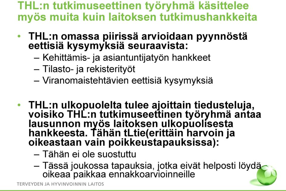 ajoittain tiedusteluja, voisiko THL:n tutkimuseettinen työryhmä antaa lausunnon myös laitoksen ulkopuolisesta hankkeesta.