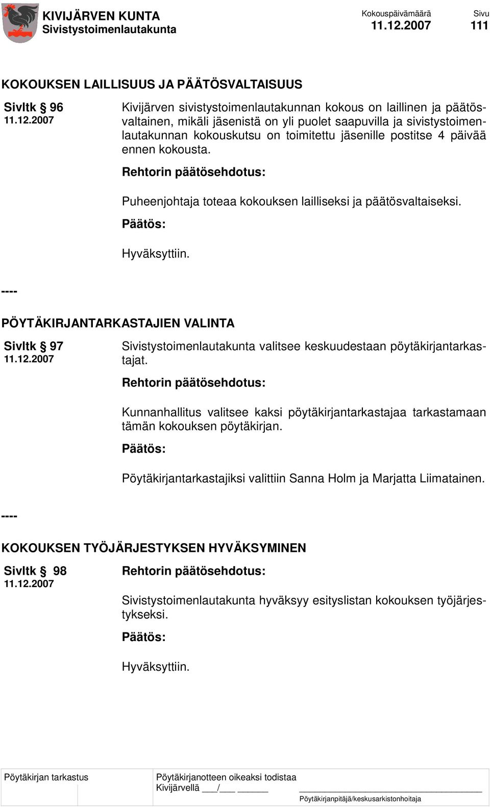 ---- PÖYTÄKIRJANTARKASTAJIEN VALINTA Sivltk 97 valitsee keskuudestaan pöytäkirjantarkastajat.