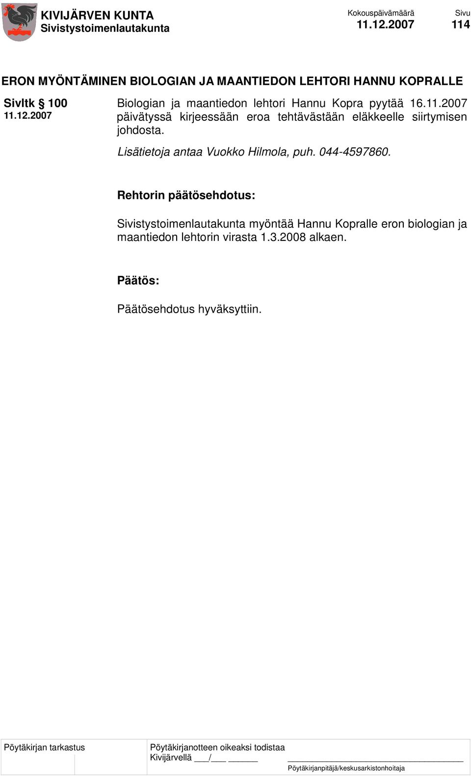 2007 päivätyssä kirjeessään eroa tehtävästään eläkkeelle siirtymisen johdosta.