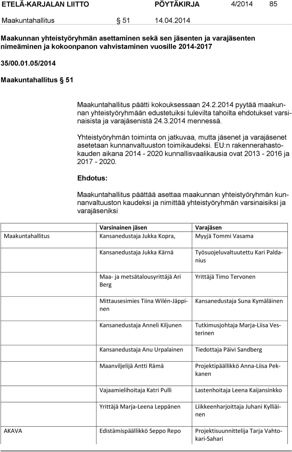 2.2014 pyytää maa kunnan yhteistyöryhmään edustetuiksi tulevilta tahoilta ehdotukset var sinai sis ta ja varajäsenistä 24.3.2014 mennessä.