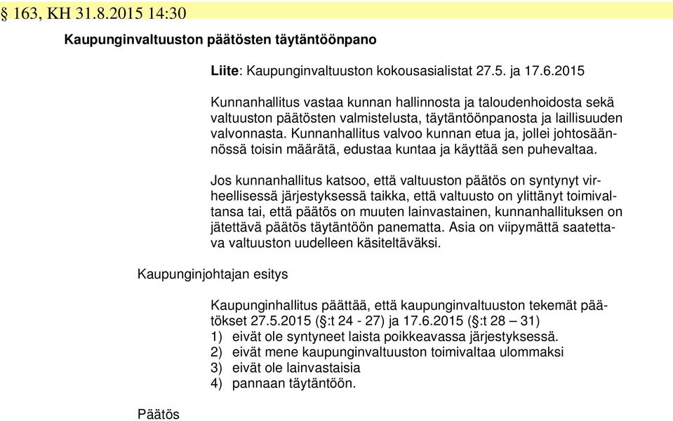 Jos kunnanhallitus katsoo, että valtuuston päätös on syntynyt virheellisessä järjestyksessä taikka, että valtuusto on ylittänyt toimivaltansa tai, että päätös on muuten lainvastainen,