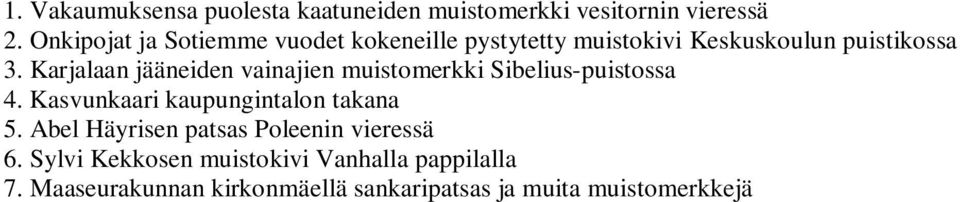 Karjalaan jääneiden vainajien muistomerkki Sibelius-puistossa 4. Kasvunkaari kaupungintalon takana 5.