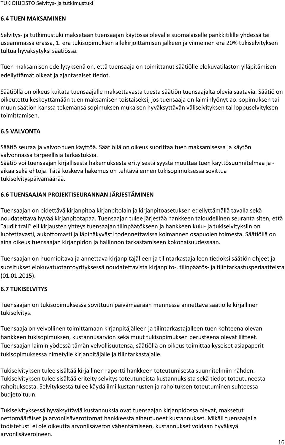 Tuen maksamisen edellytyksenä on, että tuensaaja on toimittanut säätiölle elokuvatilaston ylläpitämisen edellyttämät oikeat ja ajantasaiset tiedot.