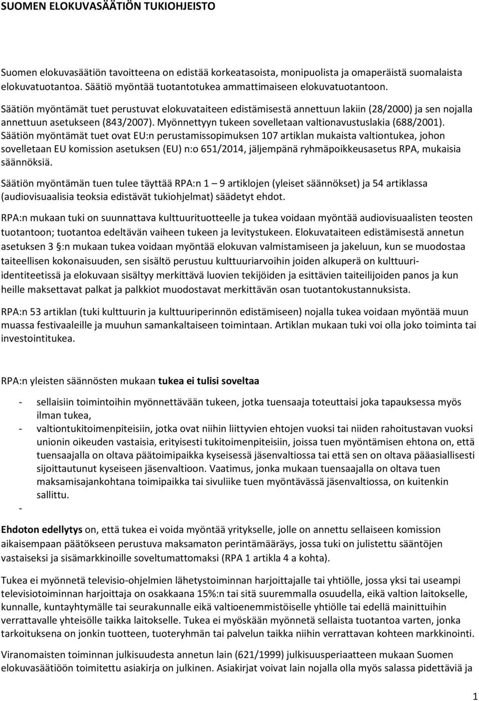 Myönnettyyn tukeen sovelletaan valtionavustuslakia (688/2001).