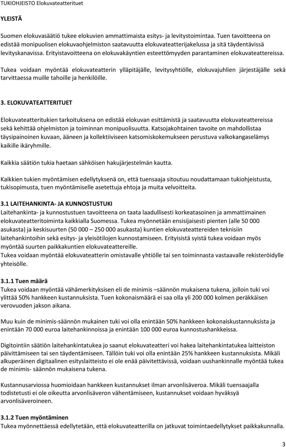 Erityistavoitteena on elokuvakäyntien esteettömyyden parantaminen elokuvateattereissa.