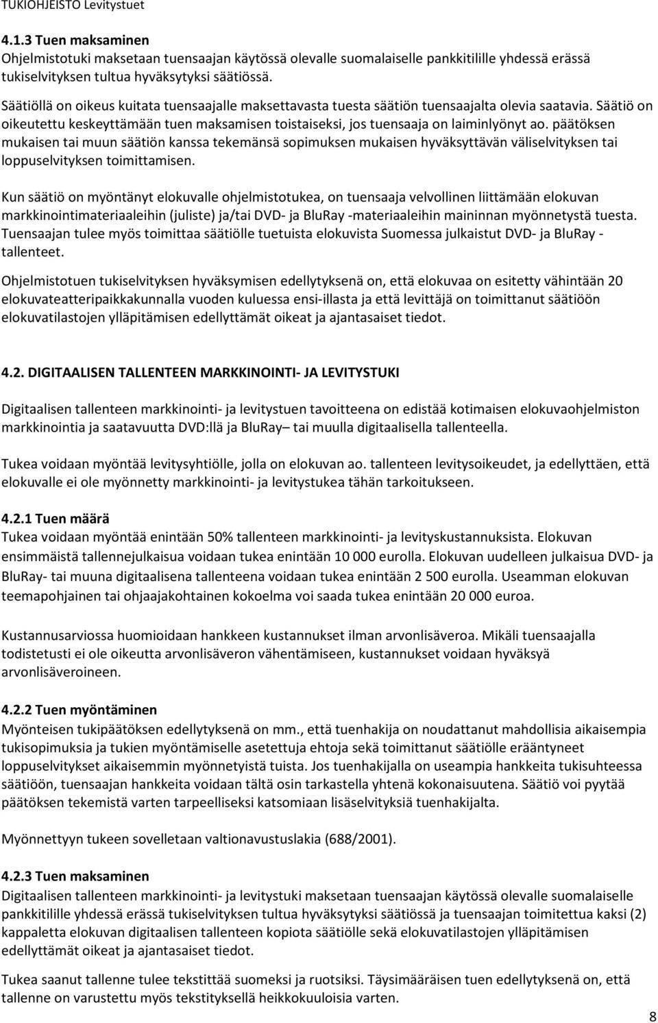 päätöksen mukaisen tai muun säätiön kanssa tekemänsä sopimuksen mukaisen hyväksyttävän väliselvityksen tai loppuselvityksen toimittamisen.