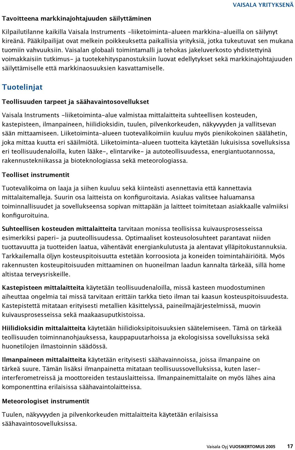 Vaisalan globaali toimintamalli ja tehokas jakeluverkosto yhdistettyinä voimakkaisiin tutkimus- ja tuotekehityspanostuksiin luovat edellytykset sekä markkinajohtajuuden säilyttämiselle että