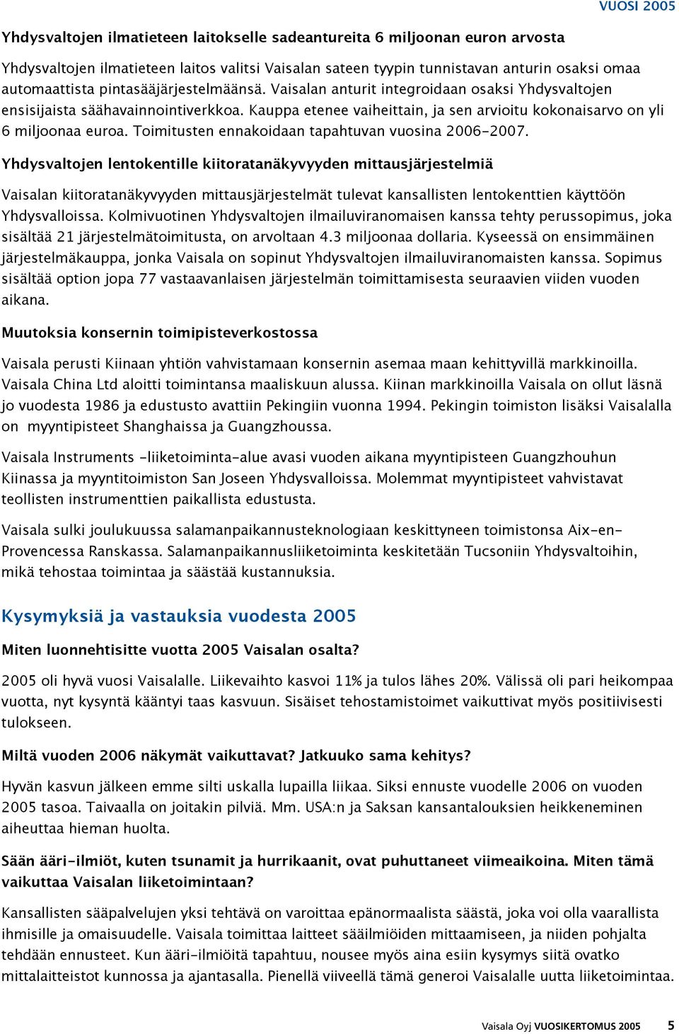 Toimitusten ennakoidaan tapahtuvan vuosina 2006-2007.