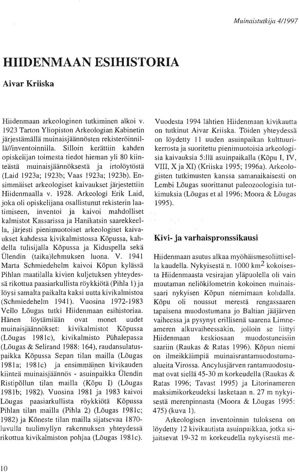 Silloin kerättiin kahden opiskelijan toimesta tiedot hieman yli 80 kiinteästä muinaisjäännöksestä ja irtolöytöstä (Laid 1923a; 1923b; Vaas 1923a; 1923b).