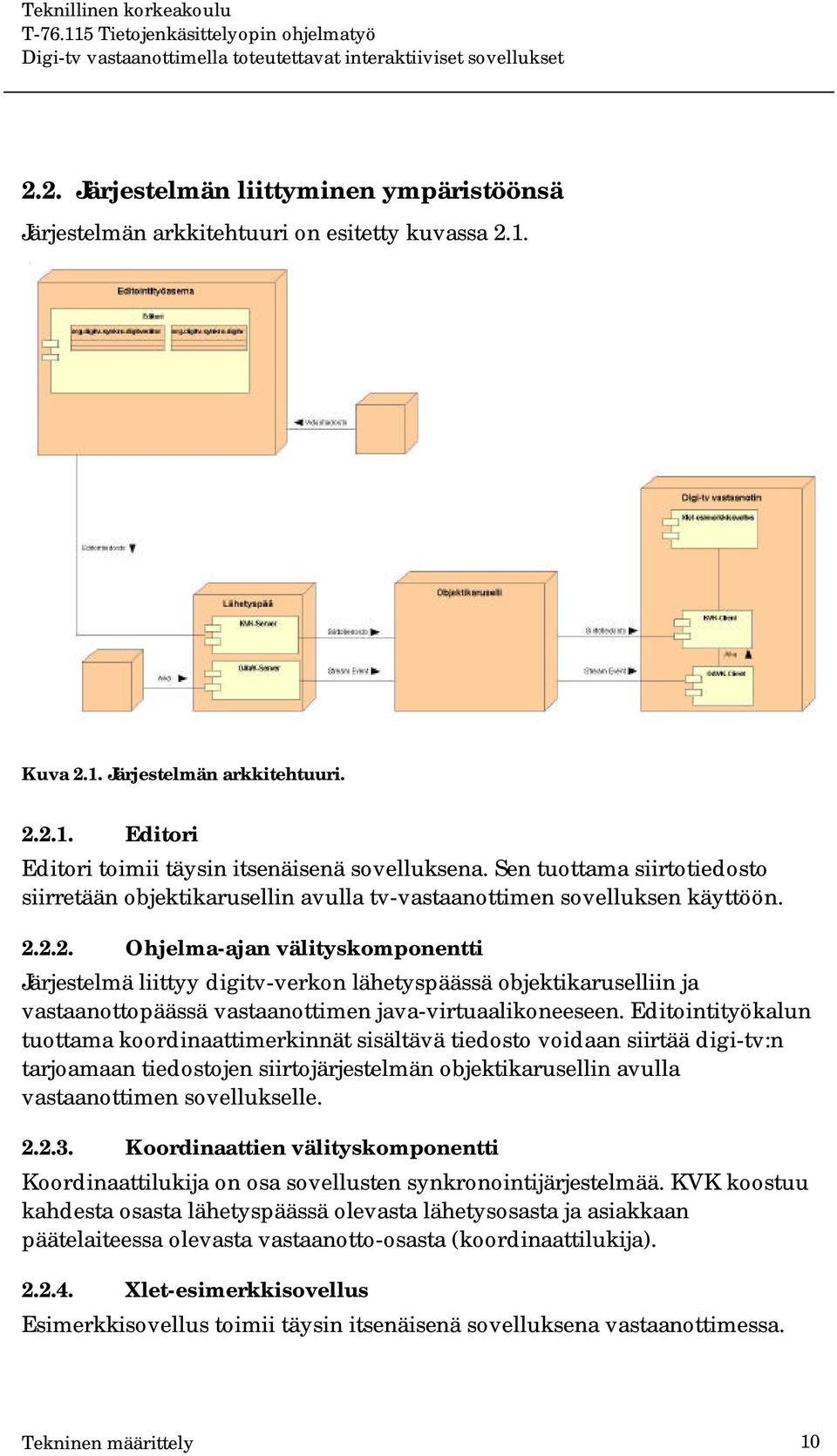 2.2. Ohjelma-ajan välityskomponentti Järjestelmä liittyy digitv-verkon lähetyspäässä objektikaruselliin ja vastaanottopäässä vastaanottimen java-virtuaalikoneeseen.