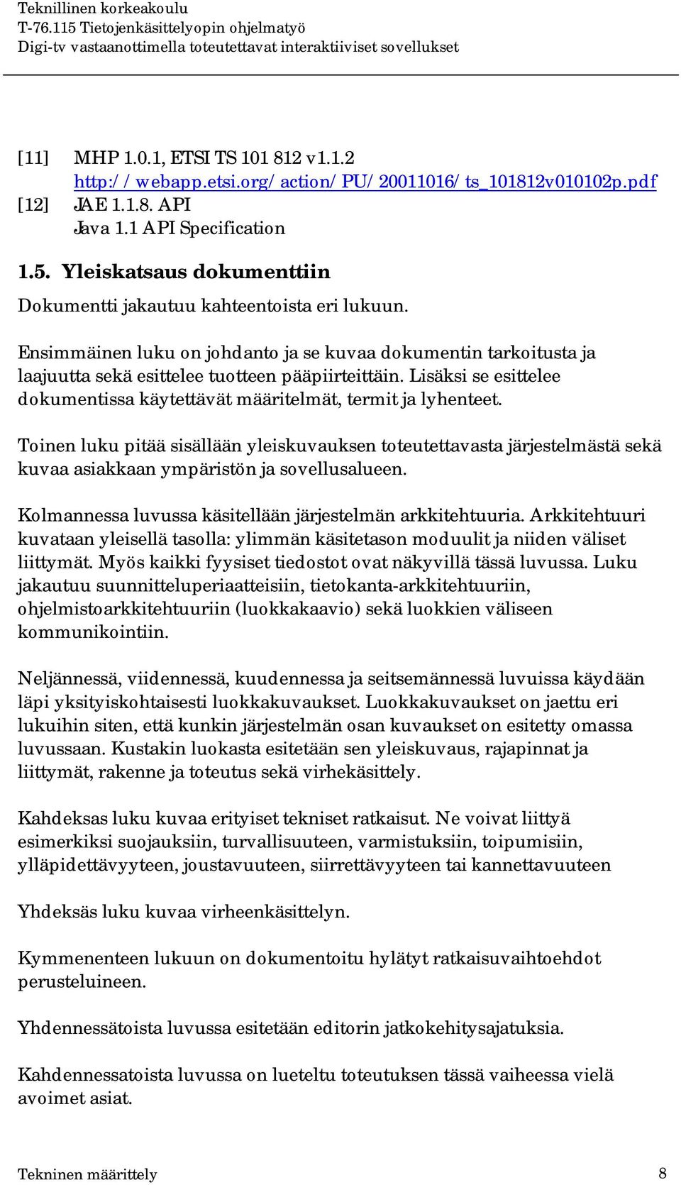 Lisäksi se esittelee dokumentissa käytettävät määritelmät, termit ja lyhenteet.