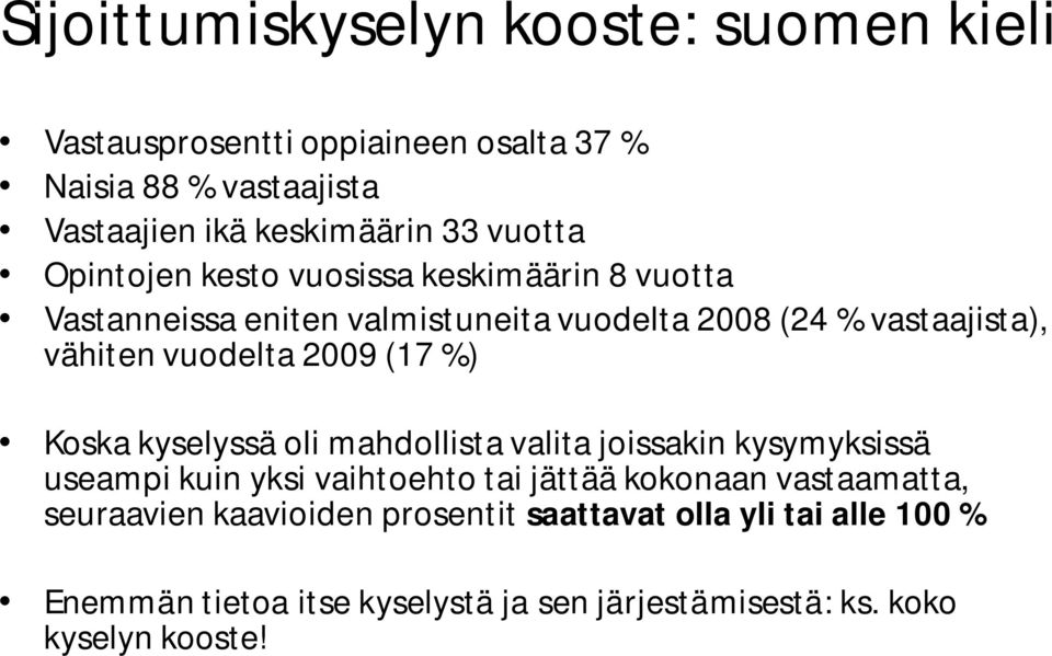 2009 (17 %) Koska kyselyssä oli mahdollista valita joissakin kysymyksissä useampi kuin yksi vaihtoehto tai jättää kokonaan vastaamatta,