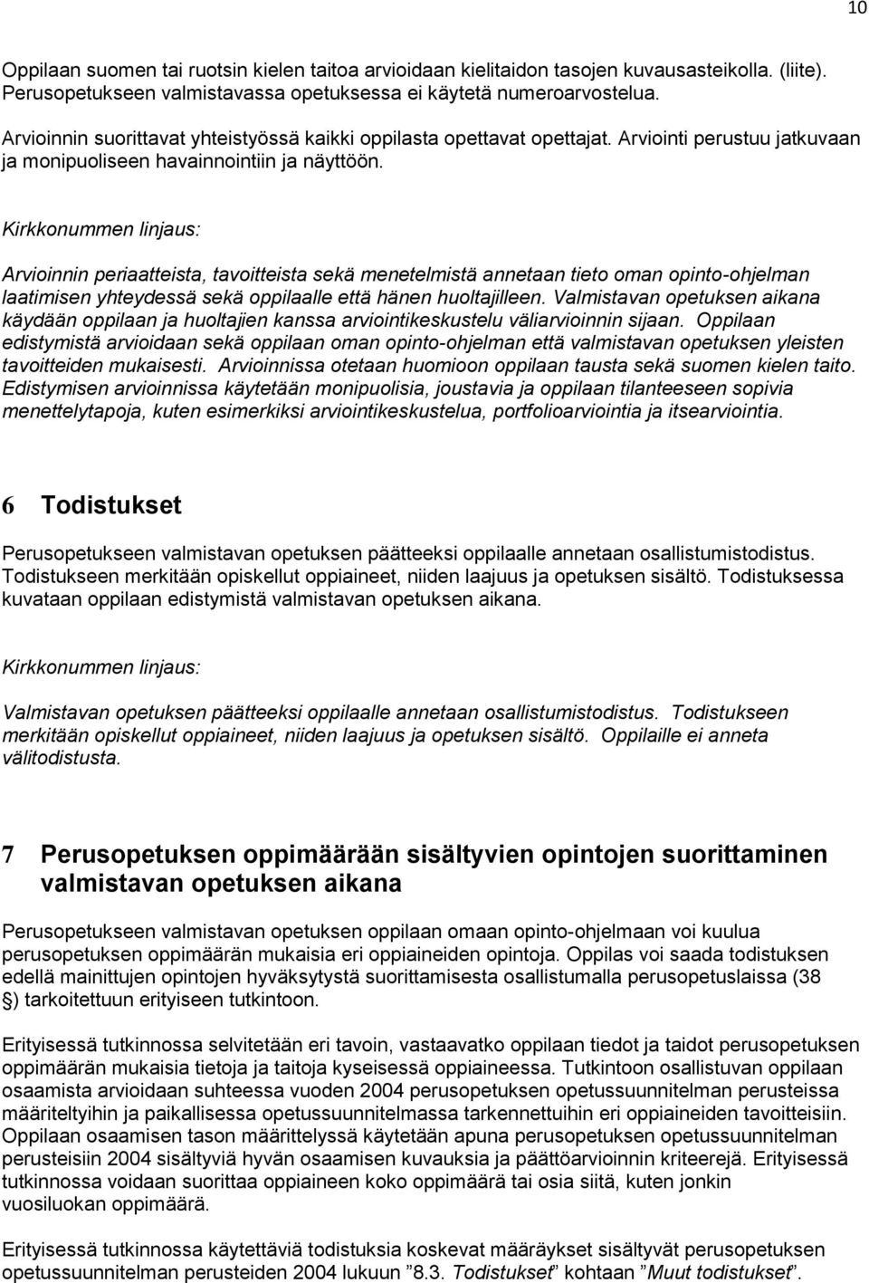 Arvioinnin periaatteista, tavoitteista sekä menetelmistä annetaan tieto oman opinto-ohjelman laatimisen yhteydessä sekä oppilaalle että hänen huoltajilleen.