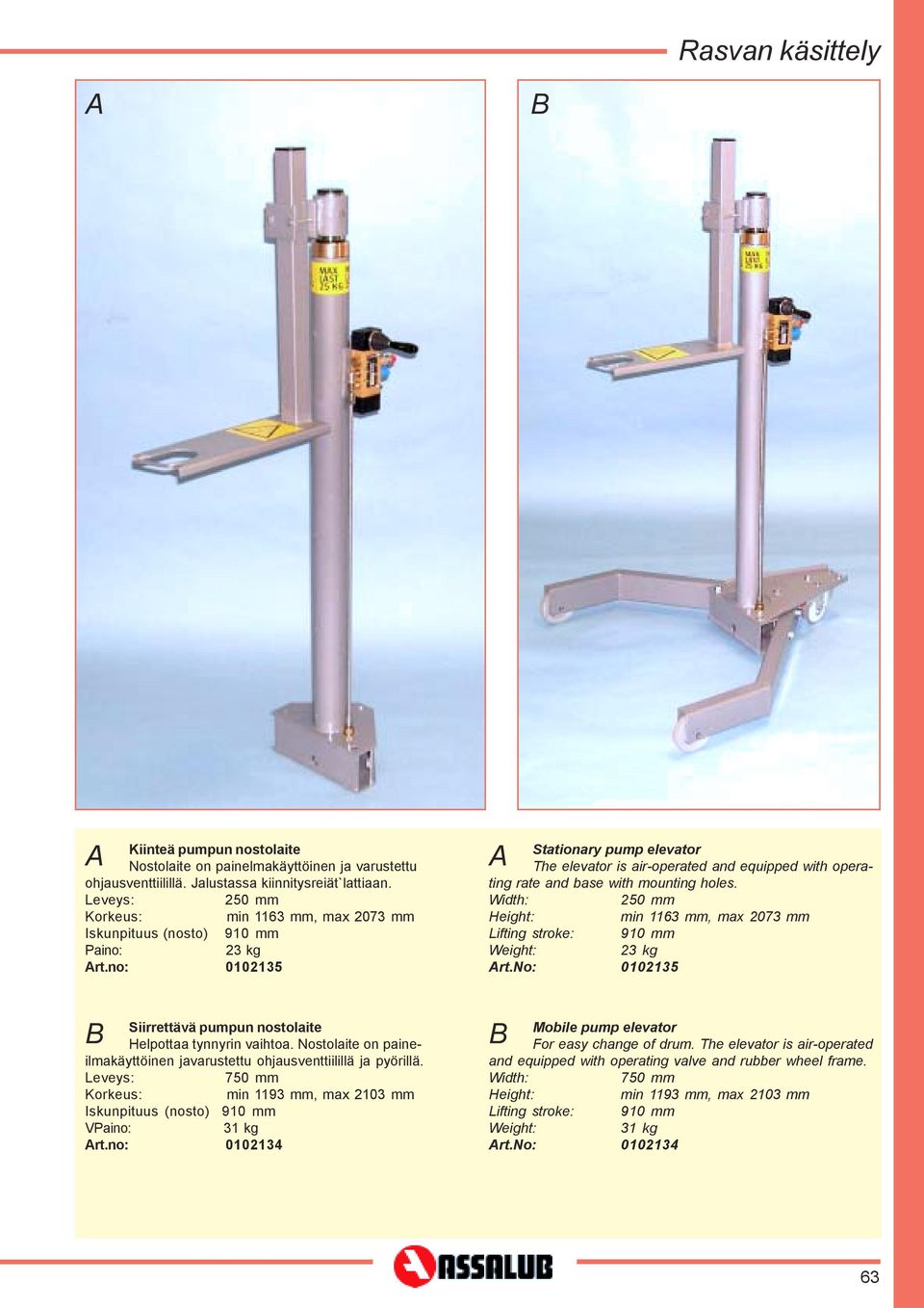 no: 0102135 A Stationary pump elevator The elevator is air-operated and equipped with operating rate and base with mounting holes.