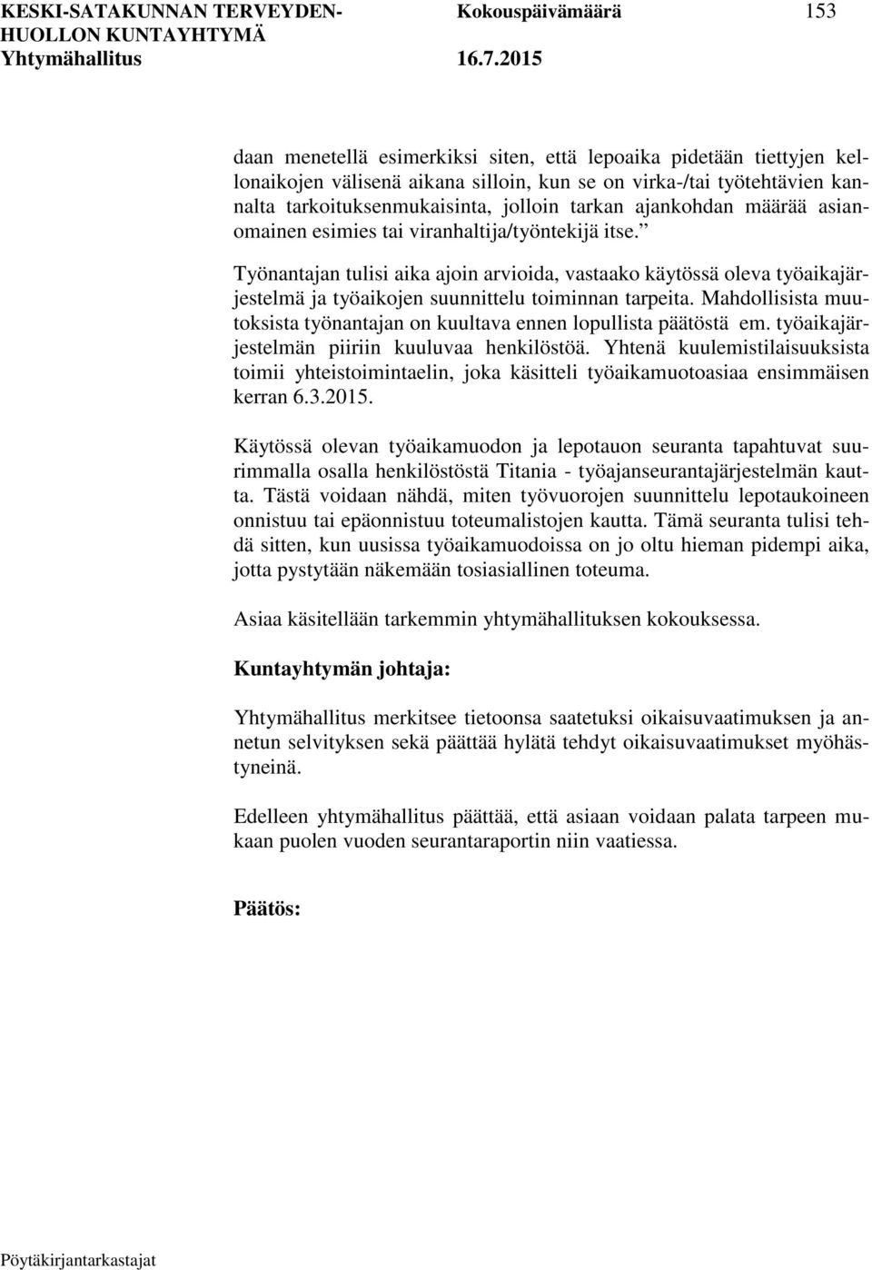 Työnantajan tulisi aika ajoin arvioida, vastaako käytössä oleva työaikajärjestelmä ja työaikojen suunnittelu toiminnan tarpeita.