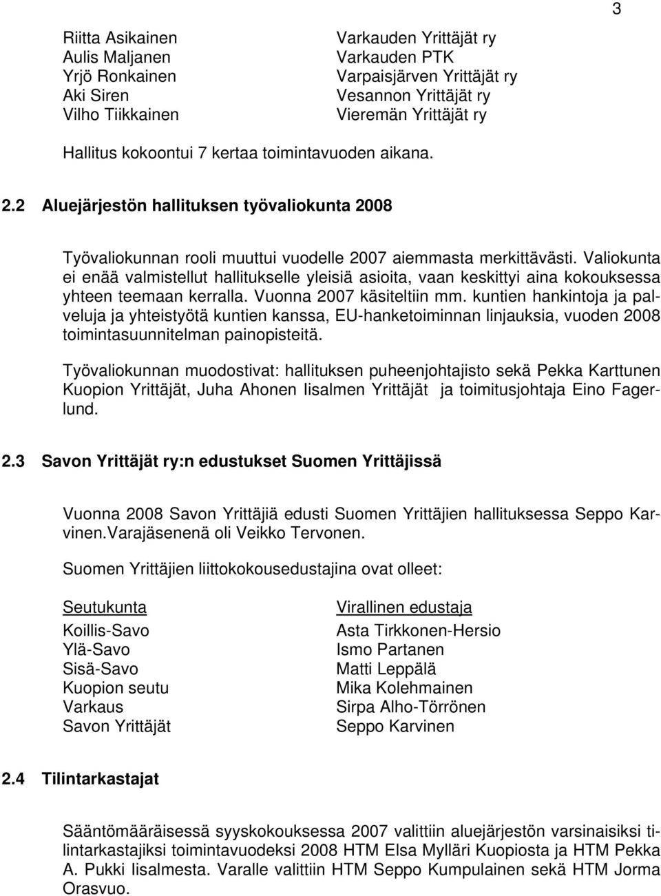 Valiokunta ei enää valmistellut hallitukselle yleisiä asioita, vaan keskittyi aina kokouksessa yhteen teemaan kerralla. Vuonna 2007 käsiteltiin mm.