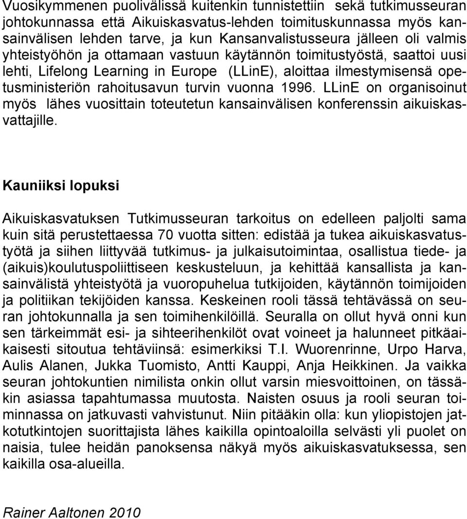 1996. LLinE on organisoinut myös lähes vuosittain toteutetun kansainvälisen konferenssin aikuiskasvattajille.