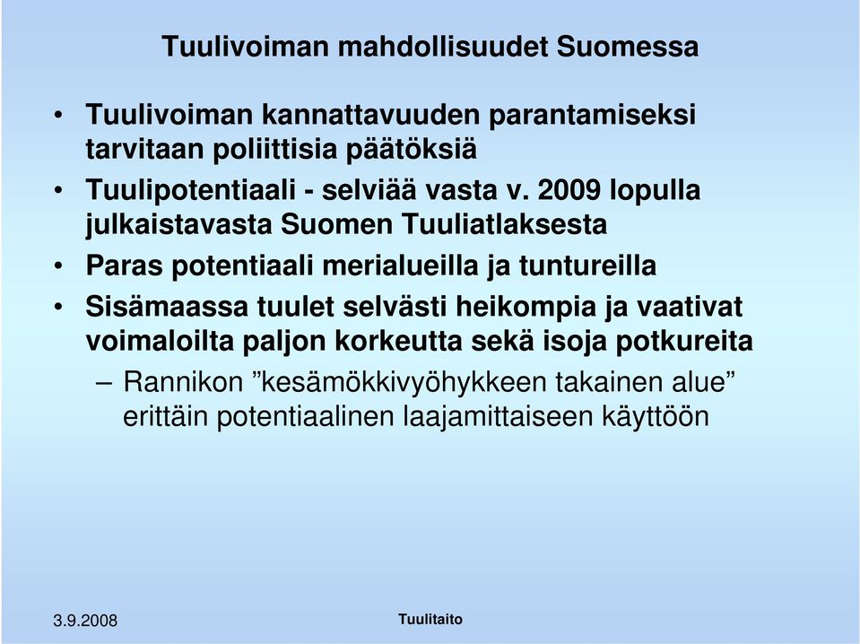 2009 lopulla julkaistavasta Suomen Tuuliatlaksesta Paras potentiaali merialueilla ja tuntureilla Sisämaassa