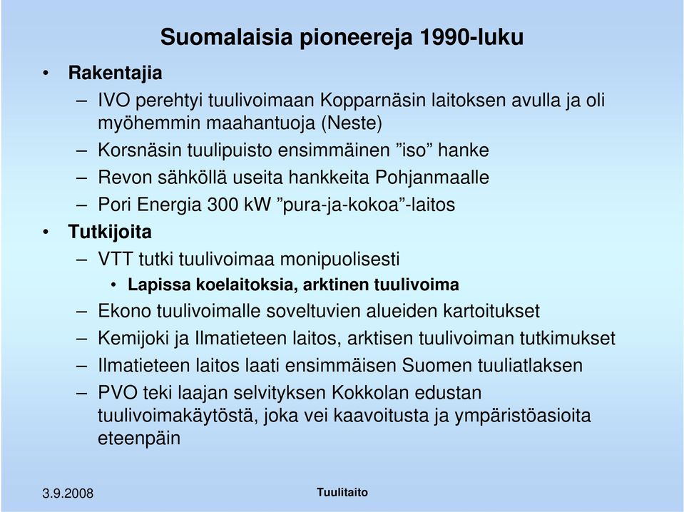 Lapissa koelaitoksia, arktinen tuulivoima Ekono tuulivoimalle soveltuvien alueiden kartoitukset Kemijoki ja Ilmatieteen laitos, arktisen tuulivoiman tutkimukset