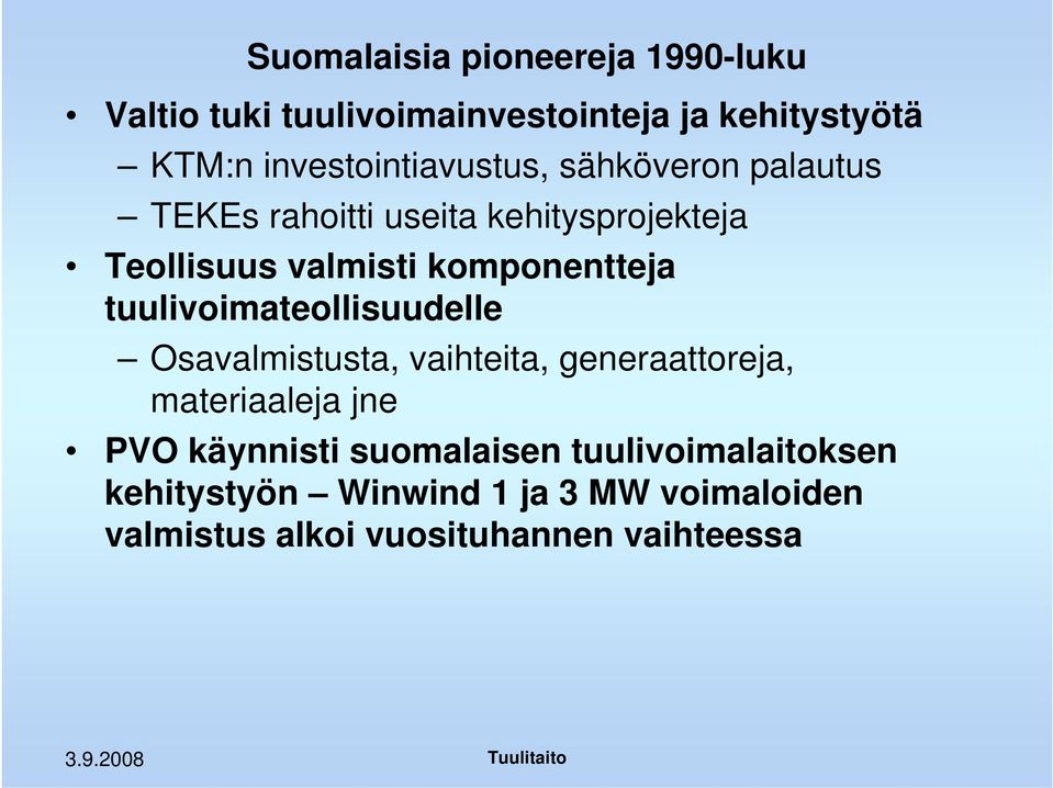 komponentteja tuulivoimateollisuudelle Osavalmistusta, vaihteita, generaattoreja, materiaaleja jne PVO