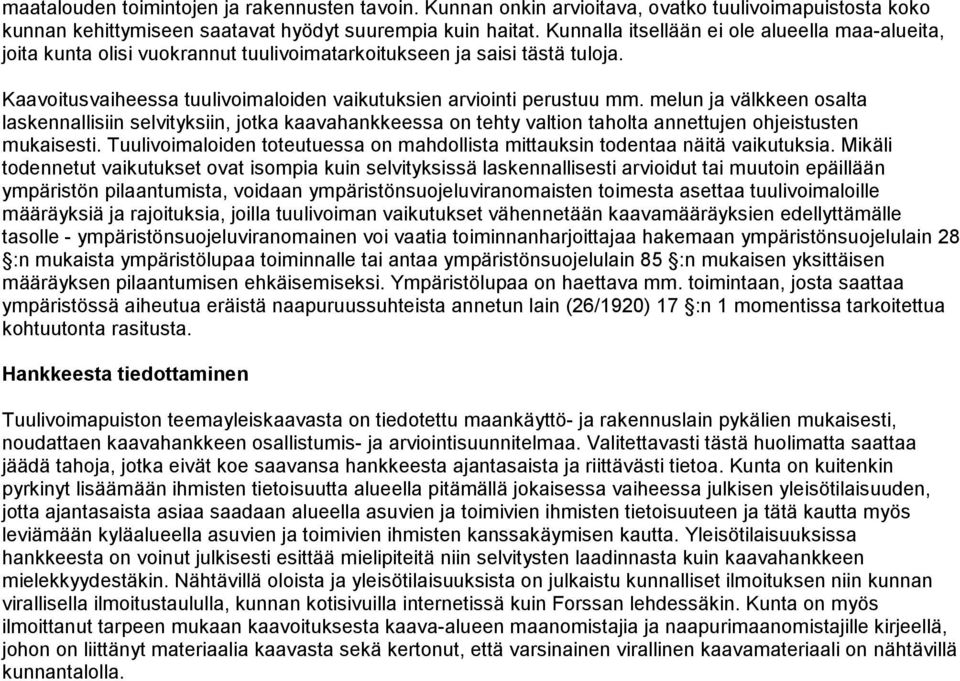 melun ja välkkeen osalta laskennallisiin selvityksiin, jotka kaavahankkeessa on tehty valtion taholta annettujen ohjeistusten mukaisesti.