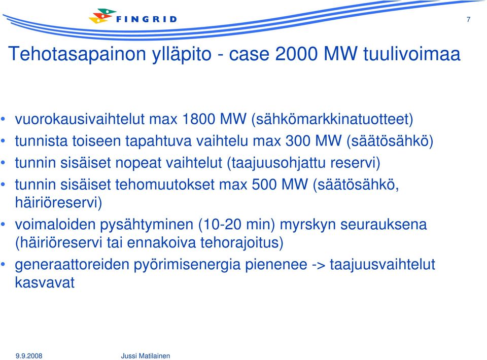 reservi) tunnin sisäiset tehomuutokset max 500 MW (säätösähkö, häiriöreservi) voimaloiden pysähtyminen (10-20 min)
