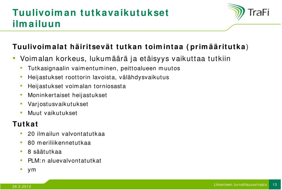 Heijastukset roottorin lavoista, välähdysvaikutus Heijastukset voimalan torniosasta Moninkertaiset heijastukset