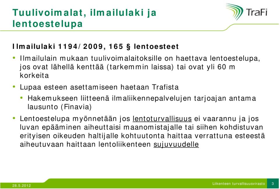 ilmaliikennepalvelujen tarjoajan antama lausunto (Finavia) Lentoestelupa t myönnetään jos lentoturvallisuus t lli ei vaarannu ja jos luvan epääminen