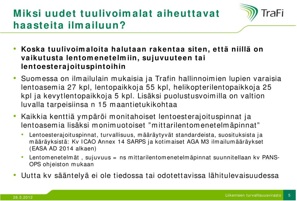 lupien varaisia lentoasemia 27 kpl, lentopaikkoja 55 kpl, helikopterilentopaikkoja 25 kpl ja kevytlentopaikkoja 5 kpl.