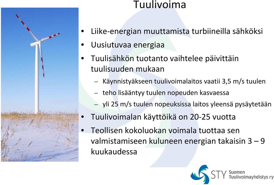 lisääntyy tuulen nopeuden kasvaessa yli 25 m/s tuulen nopeuksissa laitos yleensä pysäytetään Tuulivoimalan