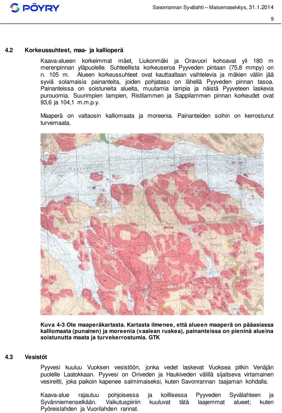 Painanteissa on soistuneita alueita, muutamia lampia ja näistä Pyyveteen laskevia purouomia. Suurimpien lampien, Ristilammen ja Sappilammen pinnan korkeudet ovat 93,6 ja 104,1 m.m.p.y. Maaperä on valtaosin kalliomaata ja moreenia.