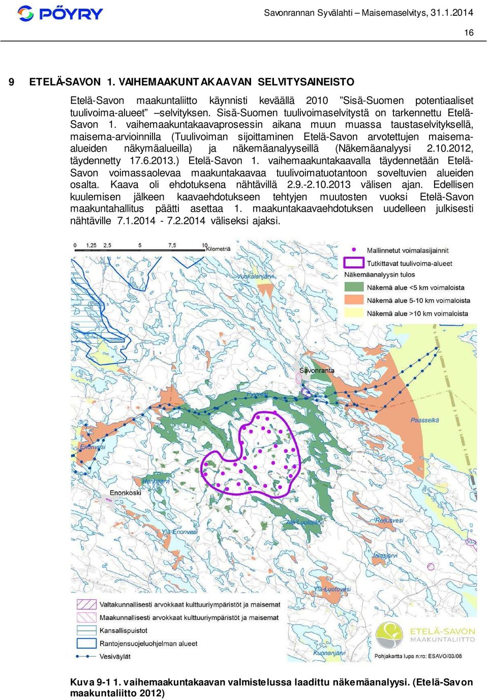 vaihemaakuntakaavaprosessin aikana muun muassa taustaselvityksellä, maisema-arvioinnilla (Tuulivoiman sijoittaminen Etelä-Savon arvotettujen maisemaalueiden näkymäalueilla) ja näkemäanalyyseillä