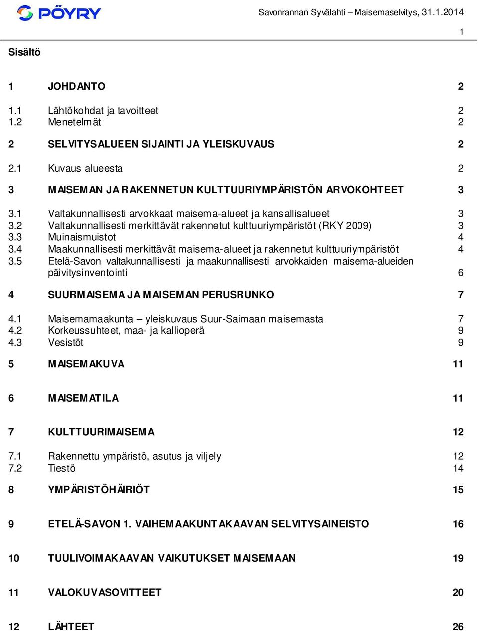 4 Maakunnallisesti merkittävät maisema-alueet ja rakennetut kulttuuriympäristöt 4 3.