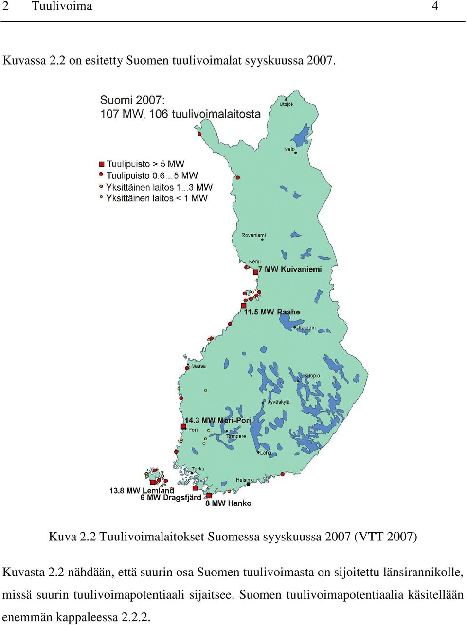 2 nähdään, että suurin osa Suomen tuulivoimasta on sijoitettu länsirannikolle, missä