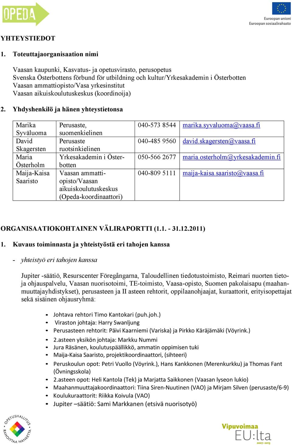 yrkesinstitut Vaasan aikuiskoulutuskeskus (koordinoija) 2.