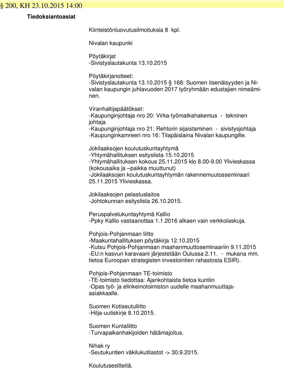 Nivalan kaupungille. Jokilaaksojen koulutuskuntayhtymä -Yhtymähallituksen esityslista 15.10.2015 -Yhtymähallituksen kokous 25.11.2015 klo 8.00-9.