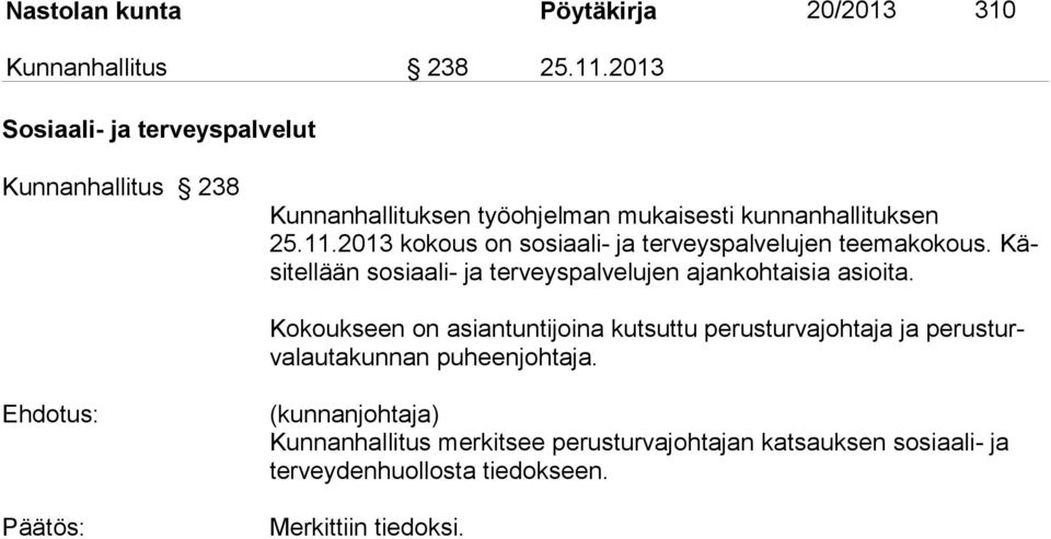 2013 kokous on sosiaali- ja terveyspalvelujen teemako kous. Käsitellään sosiaali- ja terveyspalvelujen ajankohtaisia asioita.