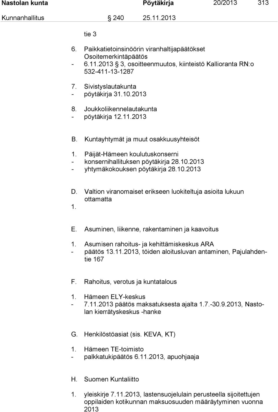 Päijät-Hämeen koulutuskonserni - konsernihallituksen pöytäkirja 28.10.2013 - yhtymäkokouksen pöytäkirja 28.10.2013 D. Valtion viranomaiset erikseen luokiteltuja asioita lukuun ottamatta 1. E.
