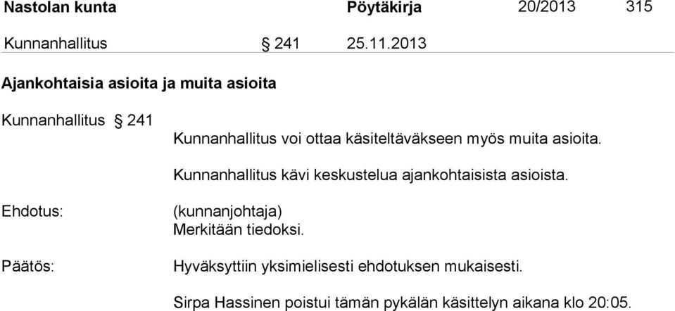 käsiteltäväkseen myös muita asioita. Kunnanhallitus kävi keskustelua ajankohtaisista asioista.